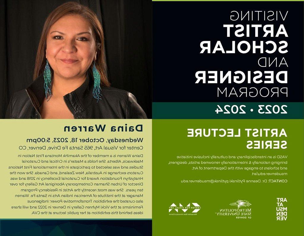 Visiting Artist, Scholar and Designer Program: Daina Warren Speaks on Wednesday, October 18, 2023, 5:00pm, at the Center for Visual Art, 965 Santa Fe Drive, Denver, CO. Daina Warren is a member of the Akamihk Montana First Nation in Maskwacis, Alberta. She holds a Master's in Critical and Curatorial Studies and was selected to participate in the International First Nations Curators exchange in Australia, New Zealand, and Canada. She won the Hnatyshyn Foundation Award for Curatorial Excellency in 2018 and was Director of Urban Shaman Contemporary Aboriginal Art Gallery for over ten years. She was most recently the Artist in Residency Program Manager at the Institute of American Indian Arts in Santa Fe. Warren also curated the exhibition Transformative Power: Indigenous Feminisms at the Vicki Myhren Gallery in Denver in 2022 and will share ideas behind this exhibition at her public lecture at the CVA.